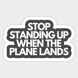 Stop Standing When The Plane Lands Sticker